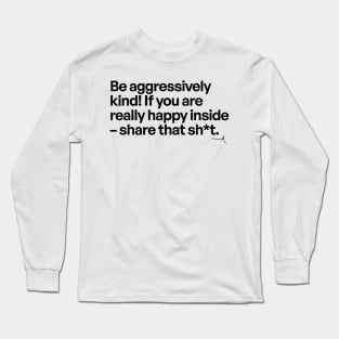 Be aggressively kind!  -- Very Gee by VSG Long Sleeve T-Shirt
